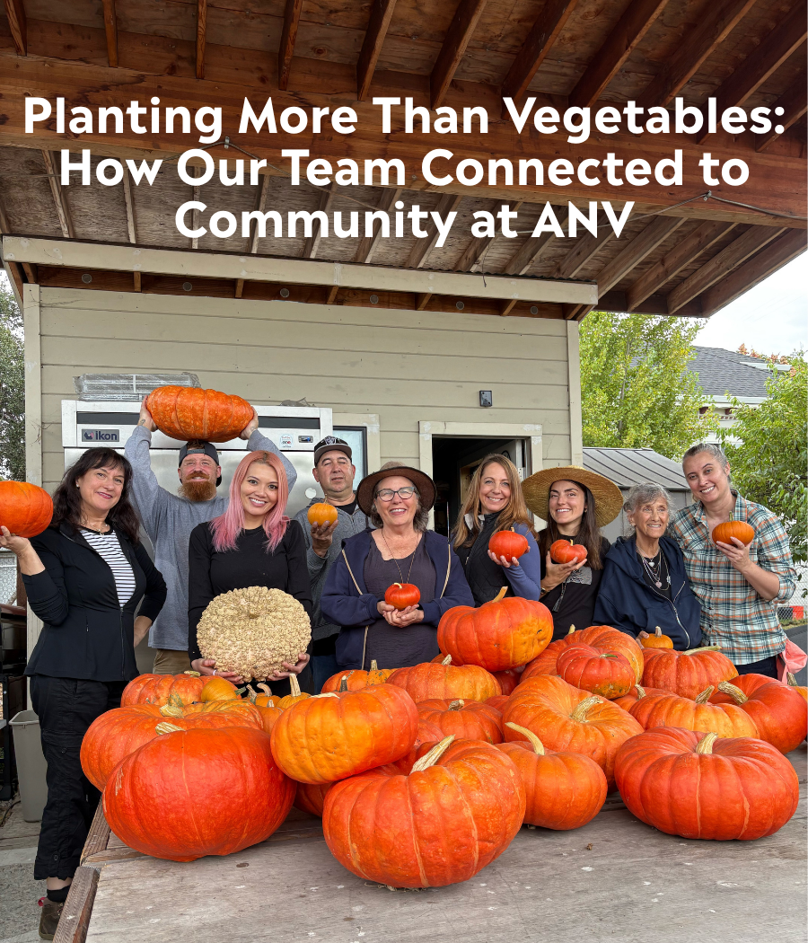 Planting More Than Vegetables: How Our Team Connected to Community at ANV
