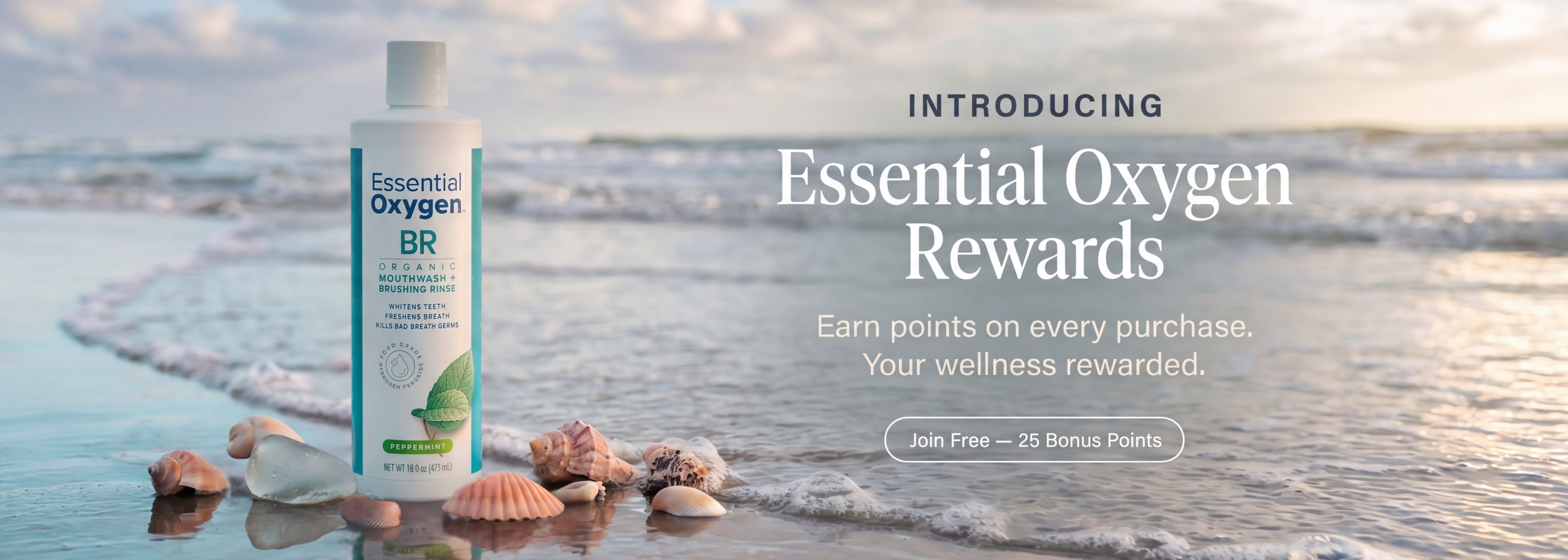 Introducing Essential Oxygen rewards. Earn Points On Every Purchase. Your wellness rewarded. Click to Join Free and Earn 25 Points
